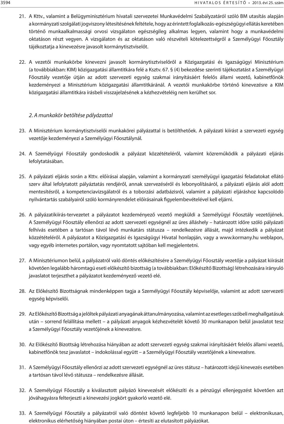 foglalkozás-egészségügyi ellátás keretében történő munkaalkalmassági orvosi vizsgálaton egészségileg alkalmas legyen, valamint hogy a munkavédelmi oktatáson részt vegyen.