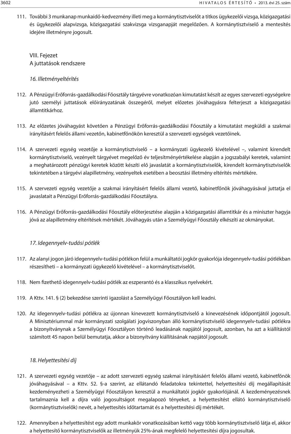 A kormánytisztviselő a mentesítés idejére illetményre jogosult. VIII. Fejezet A juttatások rendszere 16. Illetményeltérítés 112.