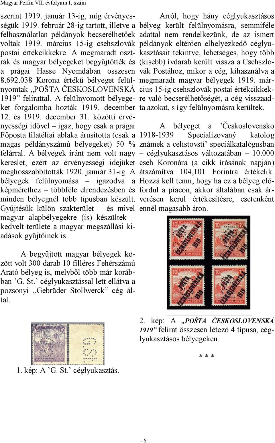A felülnyomott bélyegeket forgalomba hozták 1919. december 12. és 1919. december 31.