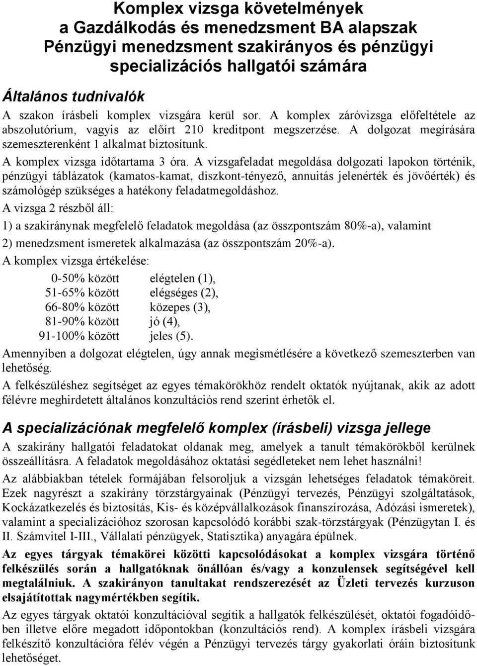 A vizsgafeladat megoldása dolgozati lapokon történik, pénzügyi táblázatok (kamatos-kamat, diszkont-tényező, annuitás jelenérték és jövőérték) és számológép szükséges a hatékony feladatmegoldáshoz.