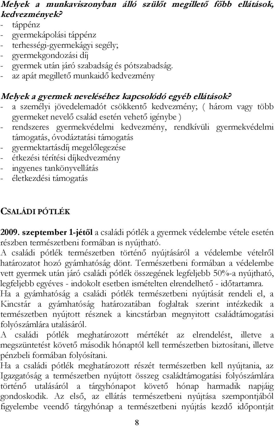 - az apát megillető munkaidő kedvezmény Melyek a gyermek neveléséhez kapcsolódó egyéb ellátások?