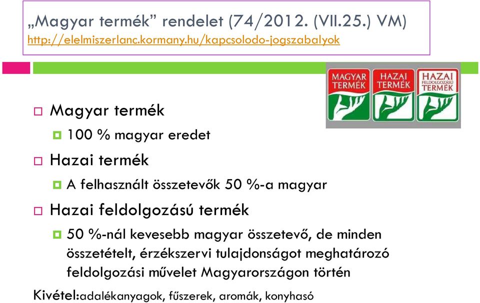 %-a magyar Hazai feldolgozású termék 50 %-nál kevesebb magyar összetevő, de minden összetételt,