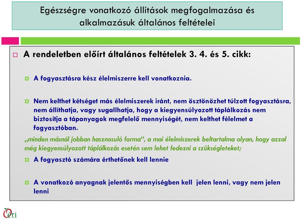 Nem kelthet kétséget más élelmiszerek iránt, nem ösztönözhet túlzott fogyasztásra, nem állíthatja, vagy sugallhatja, hogy a kiegyensúlyozott táplálkozás nem biztosítja a tápanyagok