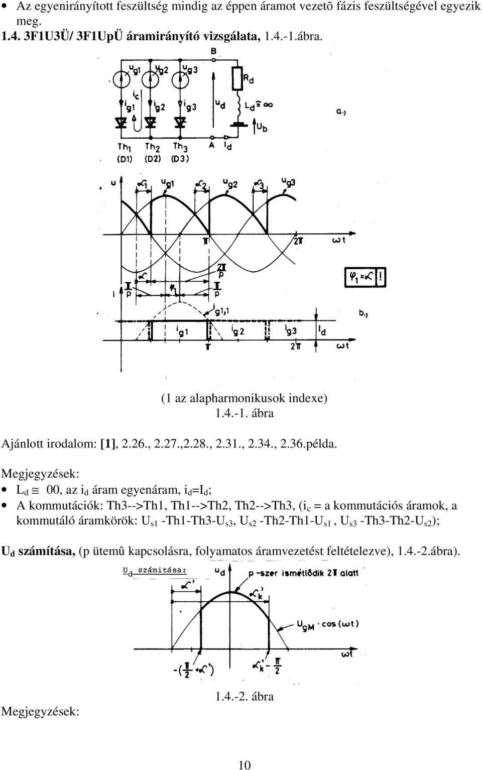 L d 00, az i d áram egyenáram, i d =I d ; A kommutációk: h3-->h1, h1-->h2, h2-->h3, (i c = a kommutációs áramok, a kommutáló áramkörök: U s1