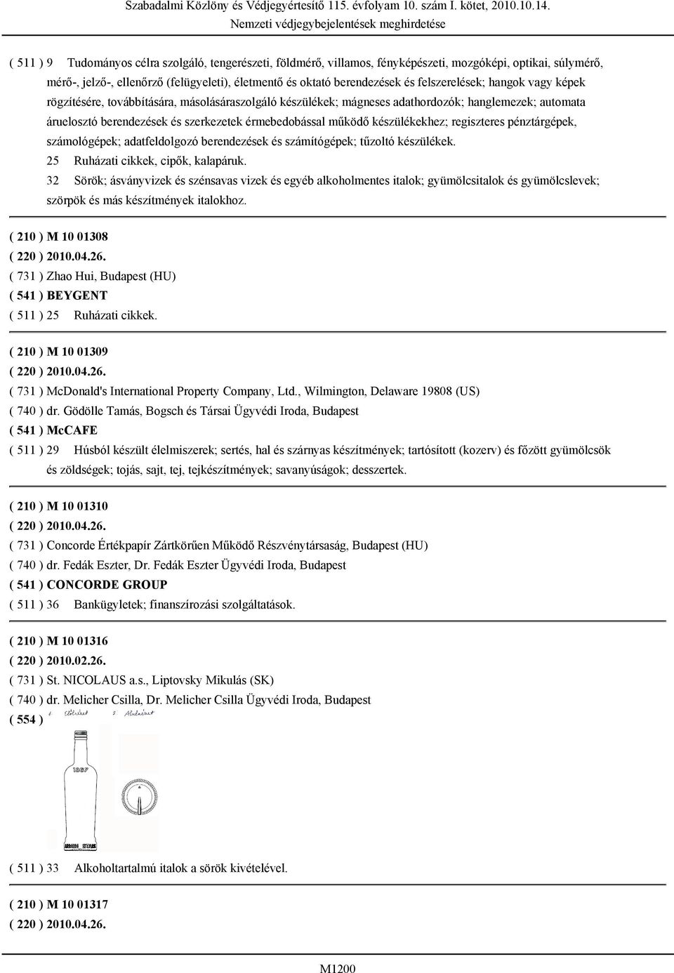 készülékekhez; regiszteres pénztárgépek, számológépek; adatfeldolgozó berendezések és számítógépek; tűzoltó készülékek. 25 Ruházati cikkek, cipők, kalapáruk.