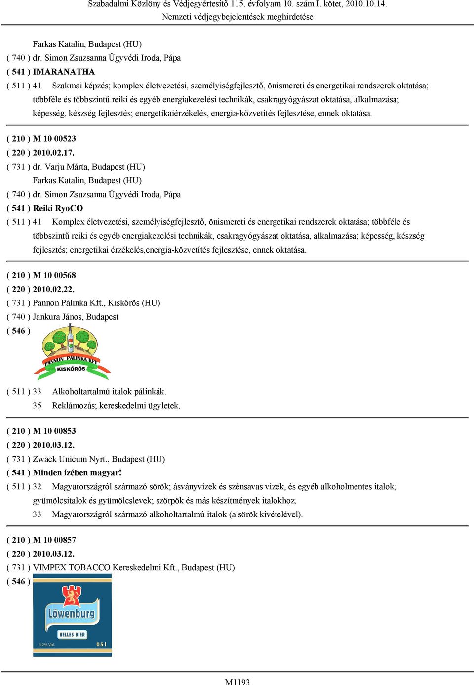 reiki és egyéb energiakezelési technikák, csakragyógyászat oktatása, alkalmazása; képesség, készség fejlesztés; energetikaiérzékelés, energia-közvetítés fejlesztése, ennek oktatása.