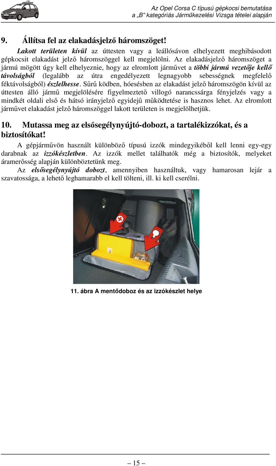 féktávolságból) észlelhesse.