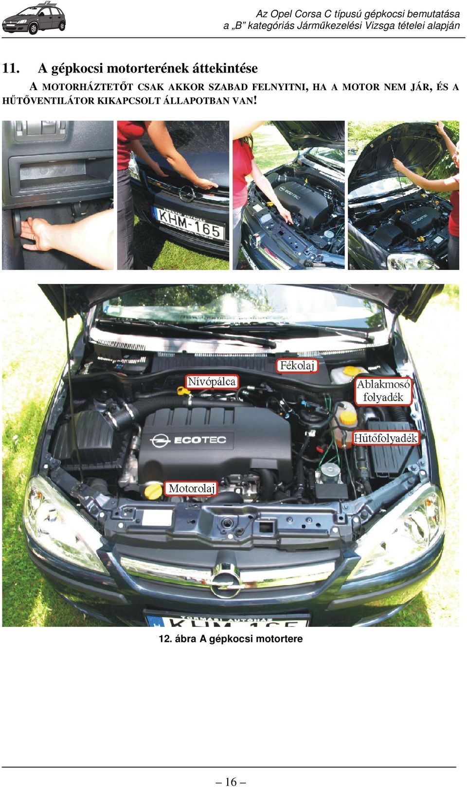 A MOTOR NEM JÁR, ÉS A HŰTŐVENTILÁTOR