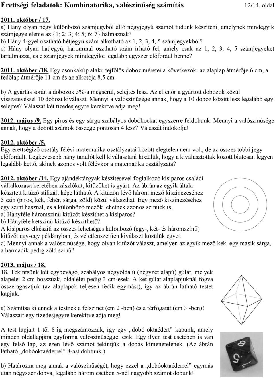 c) Hány olyan hatjegyű, hárommal osztható szám írható fel, amely csak az 1, 2, 3, 4, 5 számjegyeket tartalmazza, és e számjegyek mindegyike legalább egyszer előfordul benne? 2011. október /18.