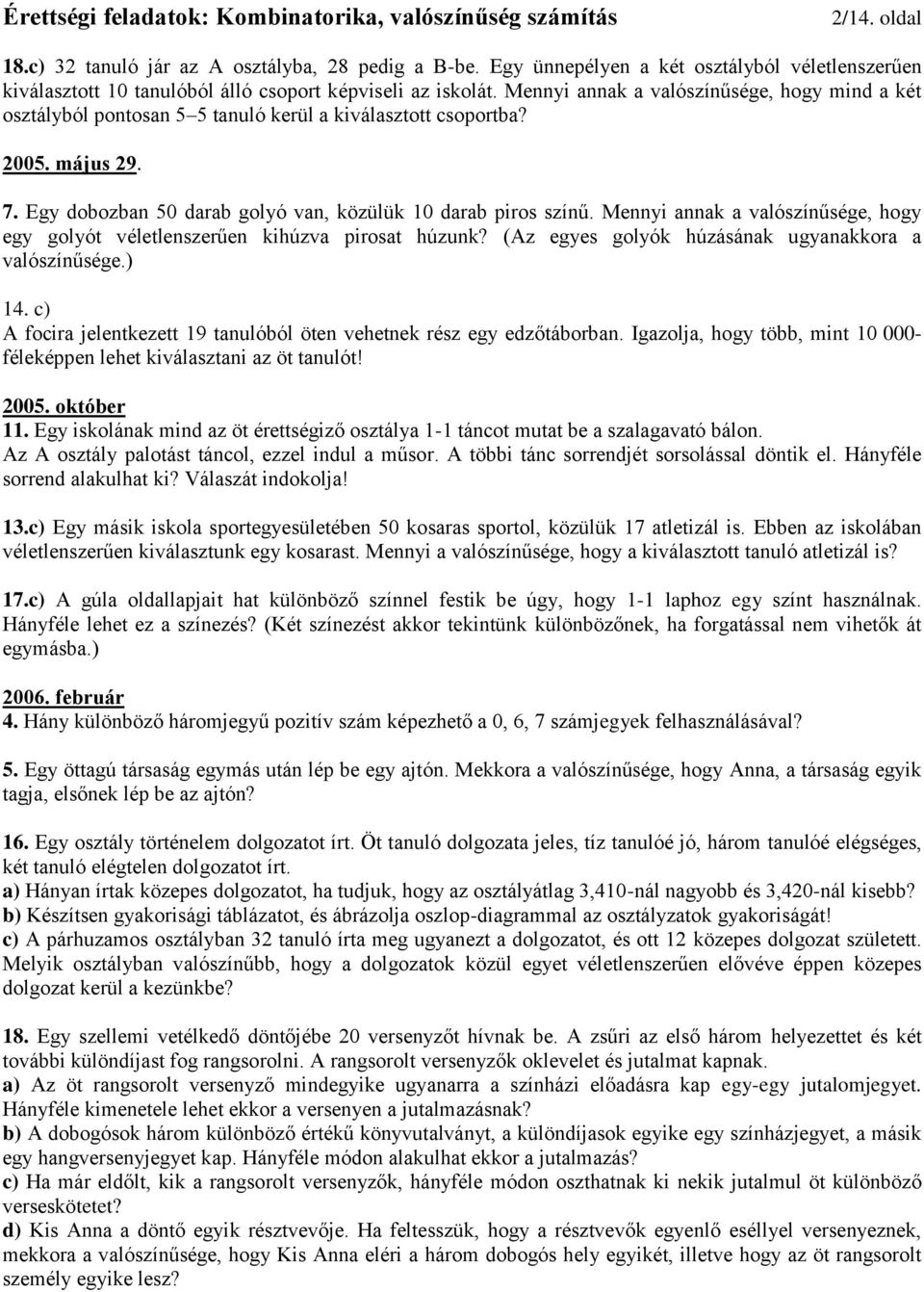 Mennyi annak a valószínűsége, hogy egy golyót véletlenszerűen kihúzva pirosat húzunk? (Az egyes golyók húzásának ugyanakkora a valószínűsége.) 14.