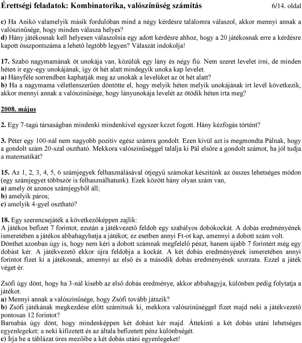 Szabó nagymamának öt unokája van, közülük egy lány és négy fiú. Nem szeret levelet írni, de minden héten ír egy-egy unokájának, így öt hét alatt mindegyik unoka kap levelet.