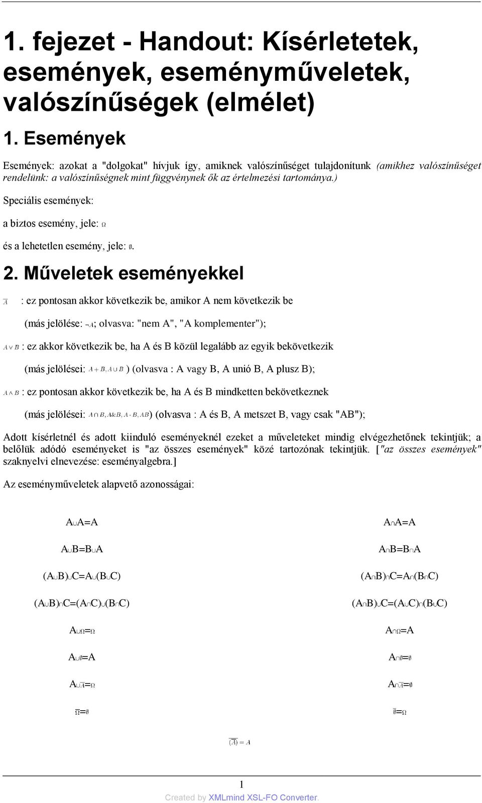 ) Speciális események: a biztos esemény, jele: és a lehetetlen esemény, jele:. 2.