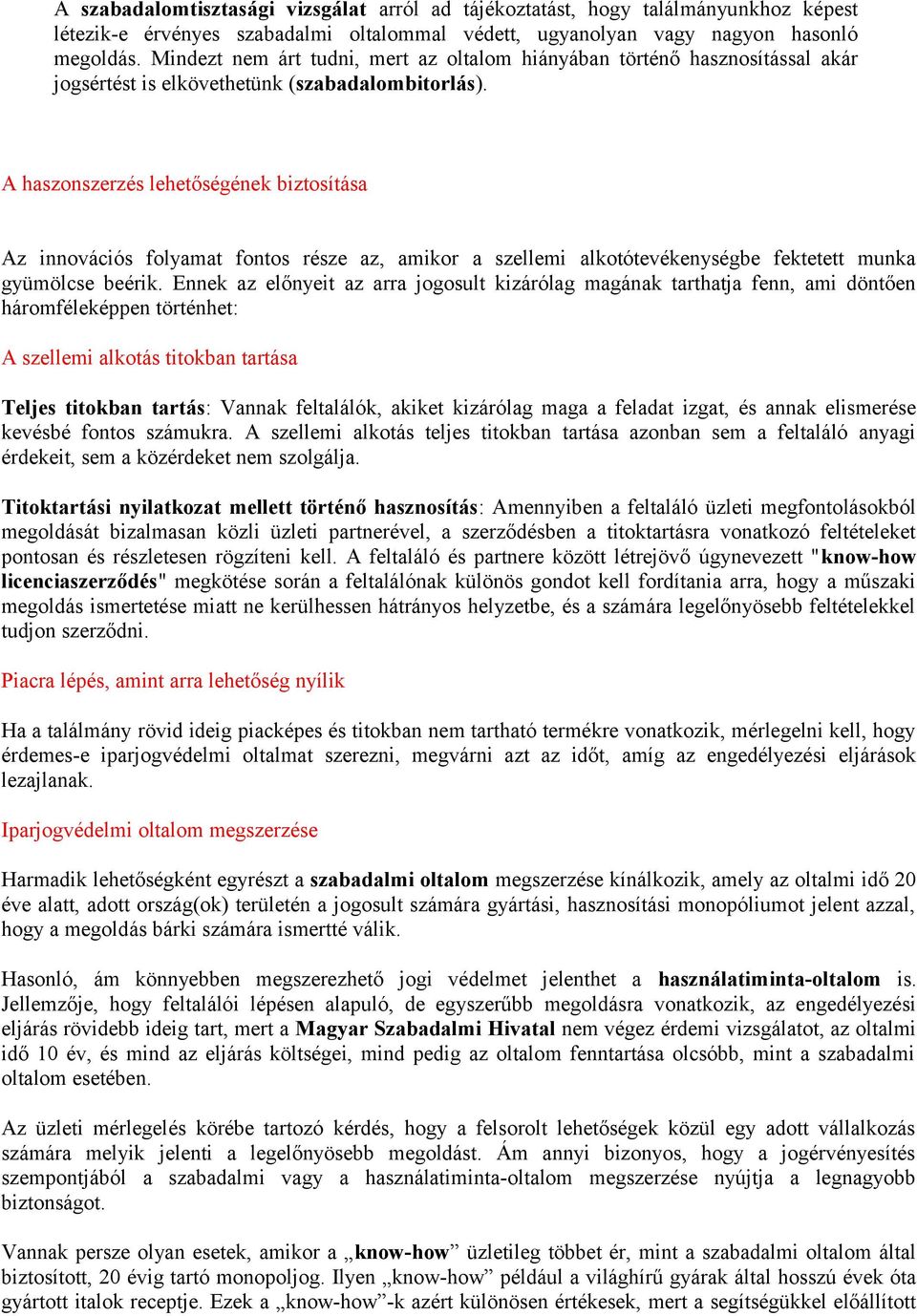 A haszonszerzés lehetőségének biztosítása Az innovációs folyamat fontos része az, amikor a szellemi alkotótevékenységbe fektetett munka gyümölcse beérik.