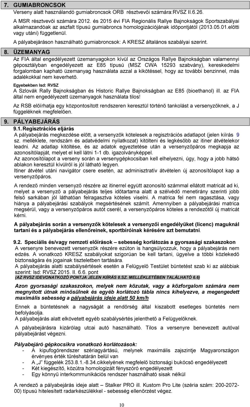 A pályabejáráson használható gumiabroncsok: A KRESZ általános szabályai szerint. 8.