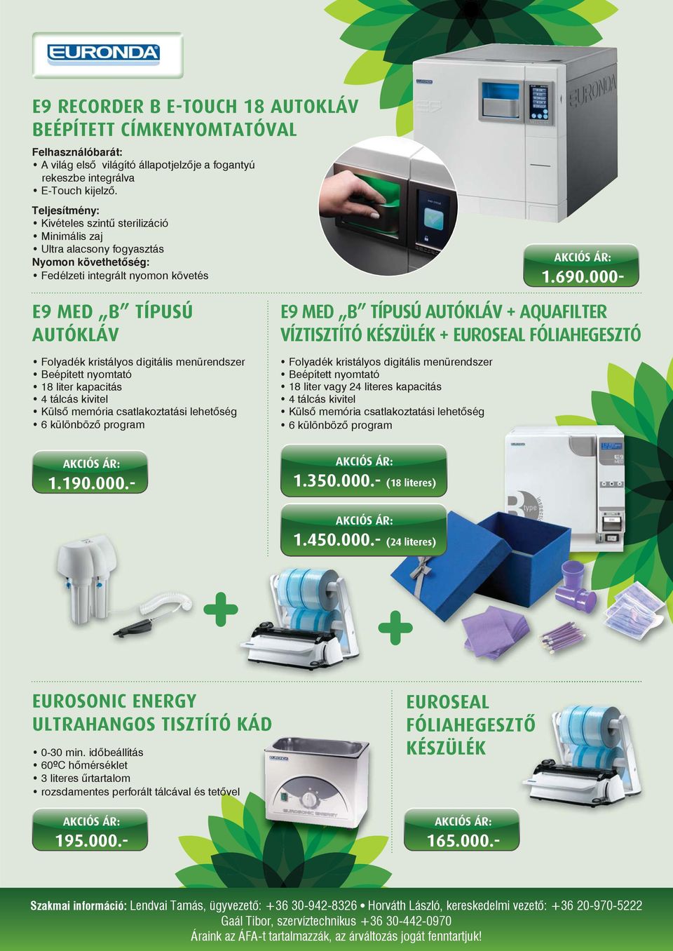 000- E9 MED B TÍPUSÚ AUTÓKLÁV Folyadék kristályos digitális menürendszer Beépített nyomtató 18 liter kapacitás 4 tálcás kivitel Külső memória csatlakoztatási lehetőség 6 különböző program E9 MED B