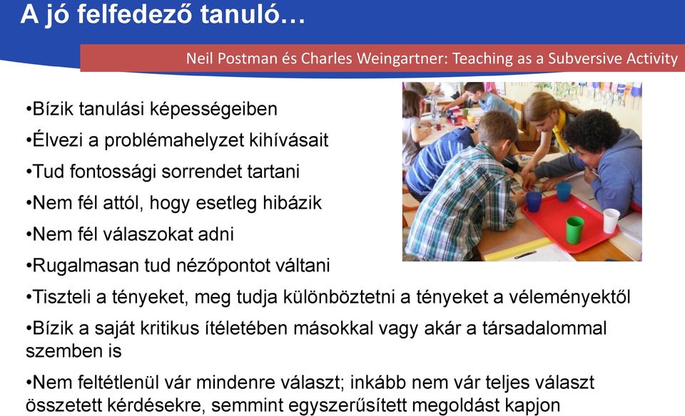 nézőpontot váltani Tiszteli a tényeket, meg tudja különböztetni a tényeket a véleményektől Bízik a saját kritikus ítéletében másokkal vagy