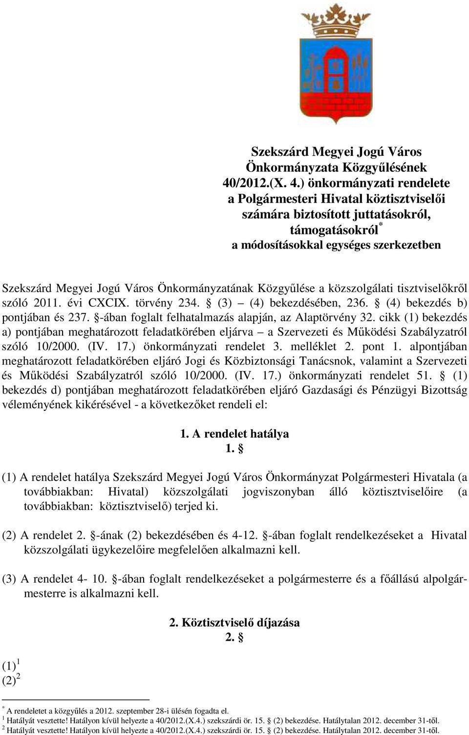 ) önkormányzati rendelete a Polgármesteri Hivatal köztisztviselıi számára biztosított juttatásokról, támogatásokról * a módosításokkal egységes szerkezetben Szekszárd Megyei Jogú Város