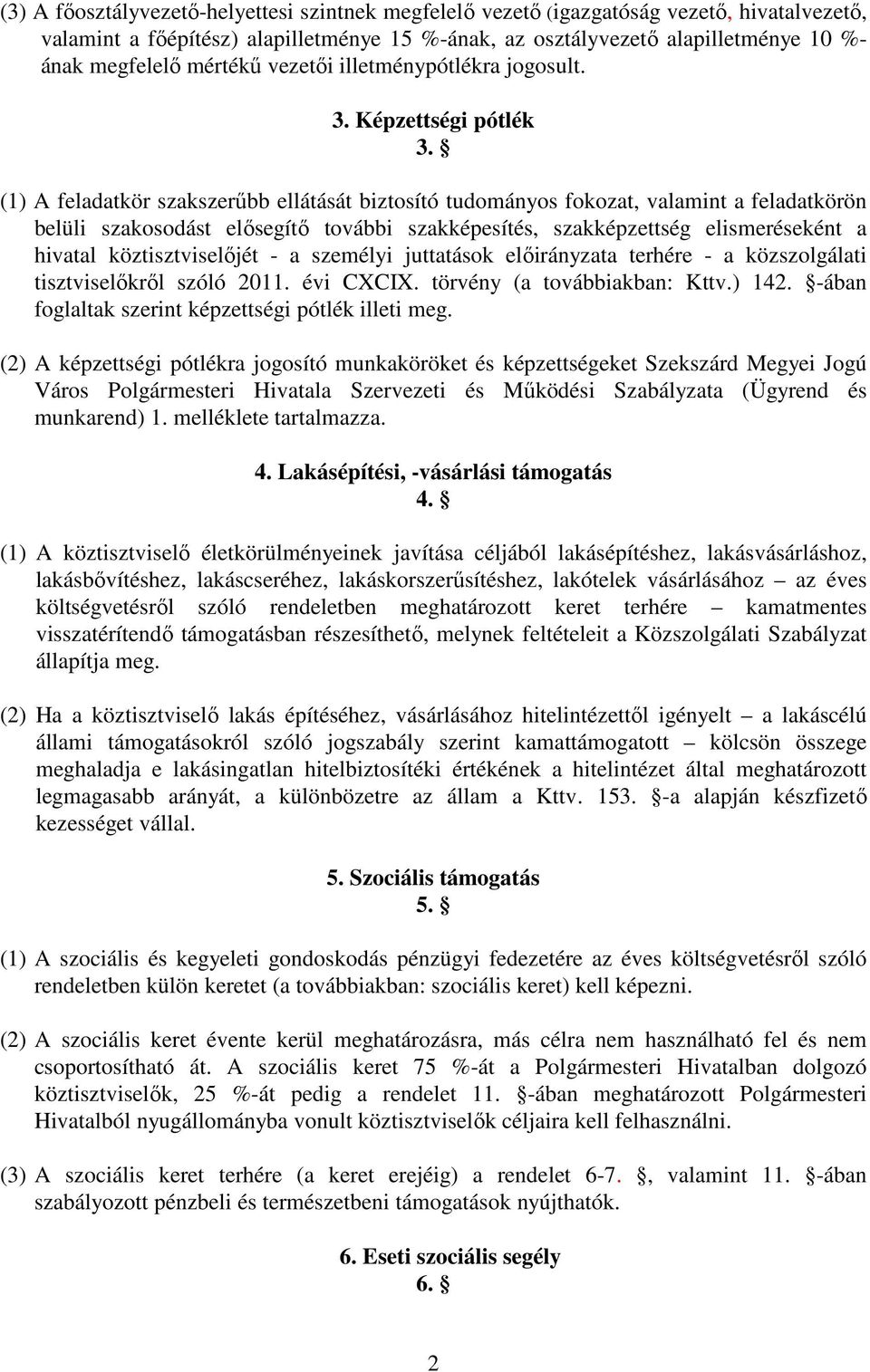 (1) A feladatkör szakszerőbb ellátását biztosító tudományos fokozat, valamint a feladatkörön belüli szakosodást elısegítı további szakképesítés, szakképzettség elismeréseként a hivatal