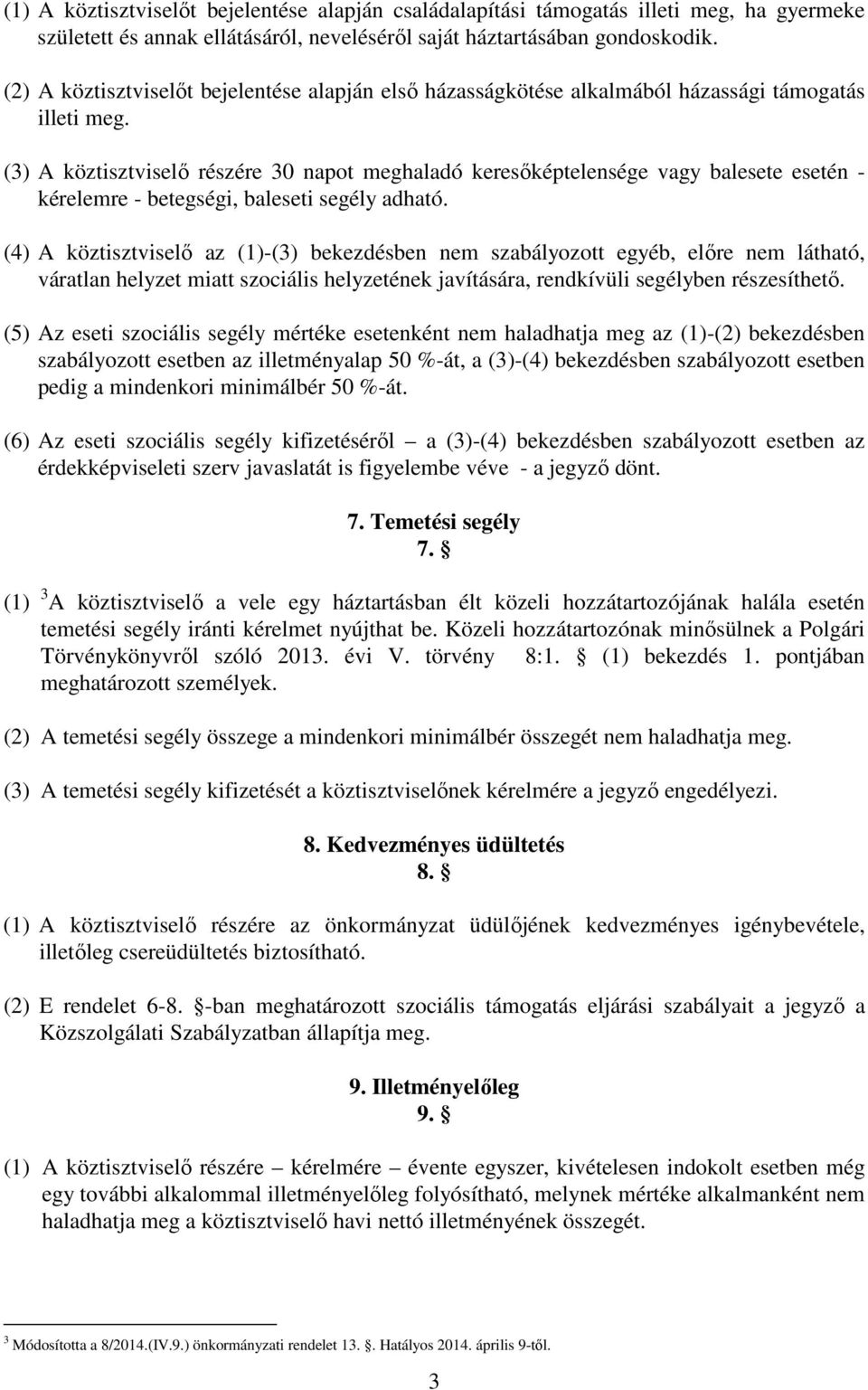 (3) A köztisztviselı részére 30 napot meghaladó keresıképtelensége vagy balesete esetén - kérelemre - betegségi, baleseti segély adható.