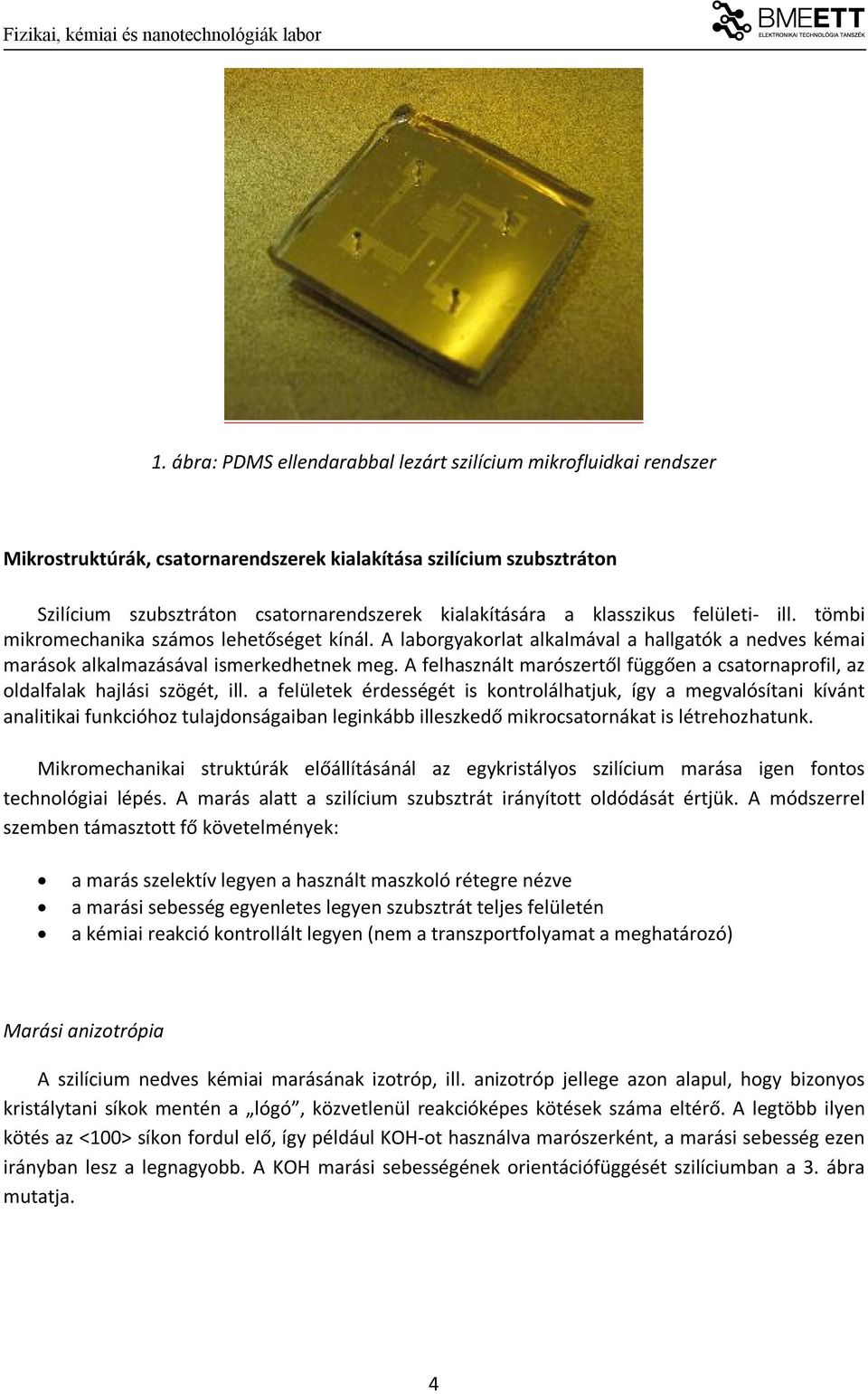 A felhasznált marószertől függően a csatornaprofil, az oldalfalak hajlási szögét, ill.