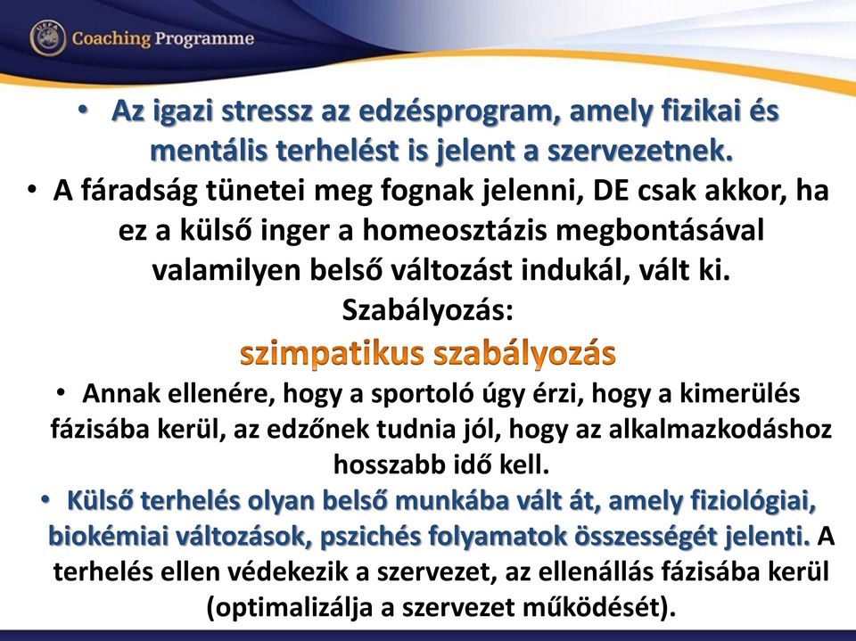 Szabályozás: Annak ellenére, hogy a sportoló úgy érzi, hogy a kimerülés fázisába kerül, az edzőnek tudnia jól, hogy az alkalmazkodáshoz hosszabb idő kell.