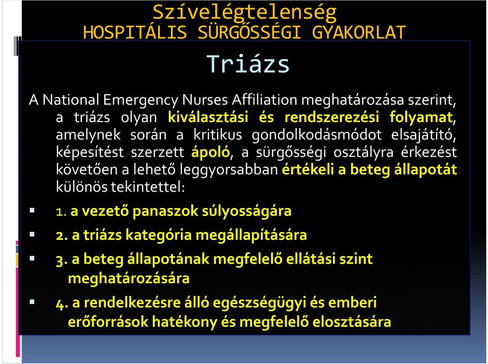 követően a lehető leggyorsabban értékeli a beteg állapotát különös tekintettel: 1. a vezető panaszok súlyosságára 2.