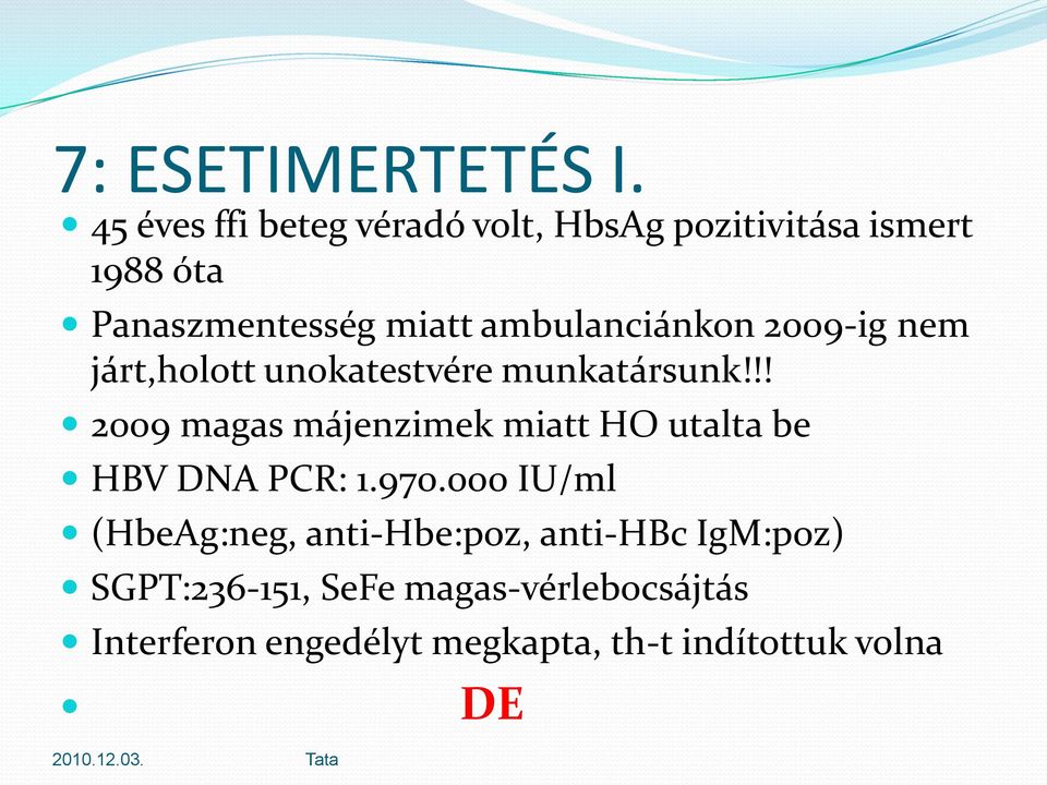 ambulanciánkon 2009-ig nem járt,holott unokatestvére munkatársunk!