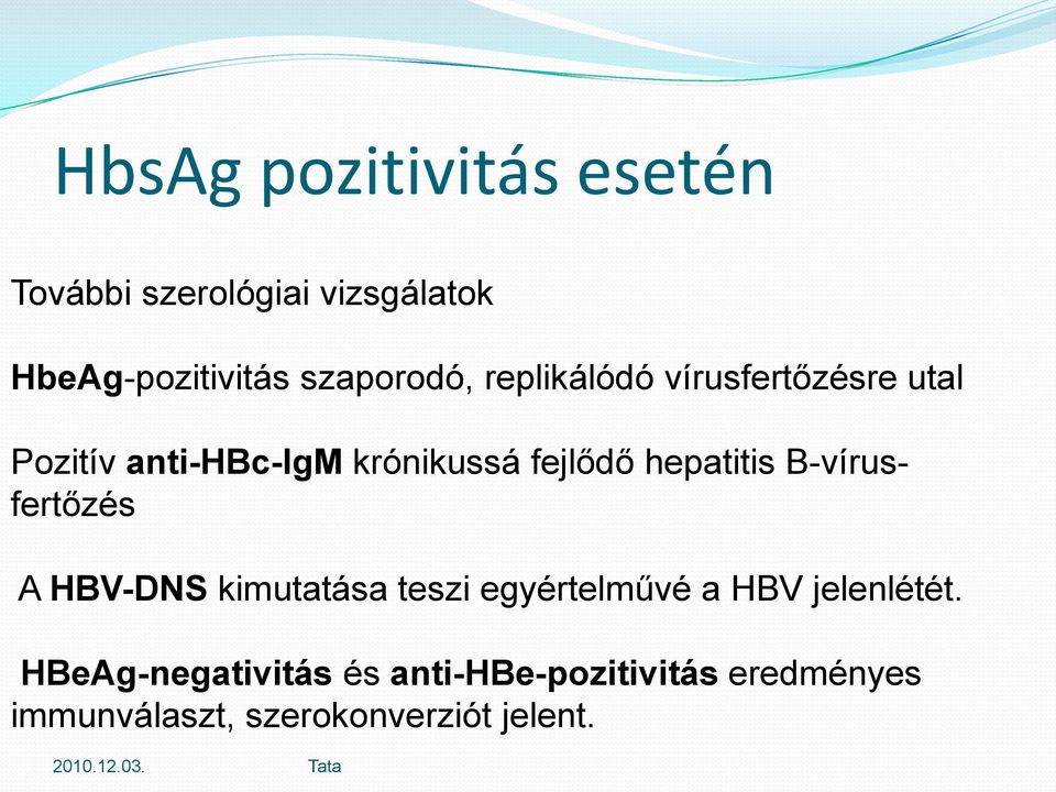 hepatitis B-vírusfertőzés A HBV-DNS kimutatása teszi egyértelművé a HBV jelenlétét.