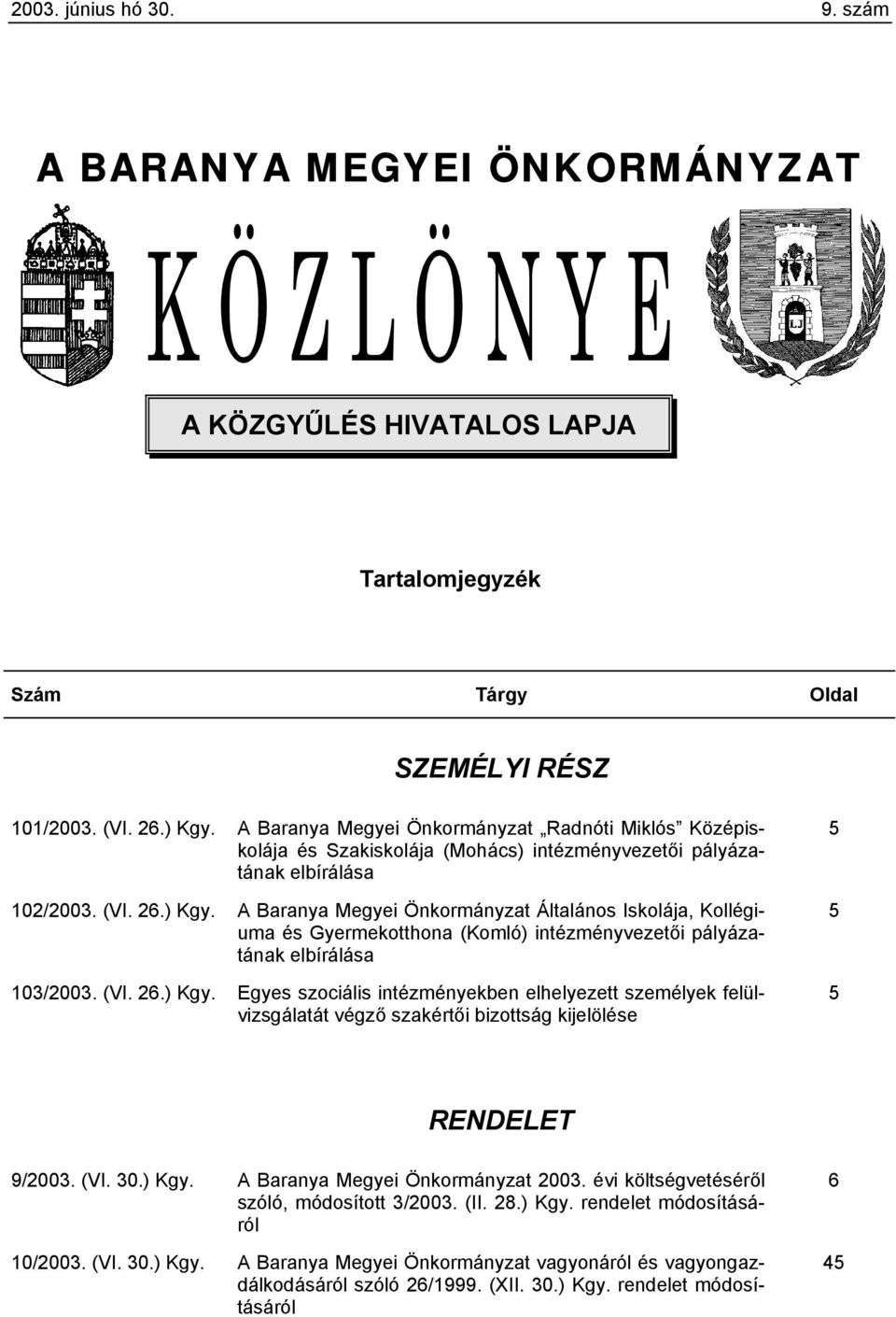 A Baranya Megyei Önkormányzat Általános Iskolája, Kollégiuma és Gyermekotthona (Komló) intézményvezetői pályázatának elbírálása 103/2003. (VI. 26.) Kgy.