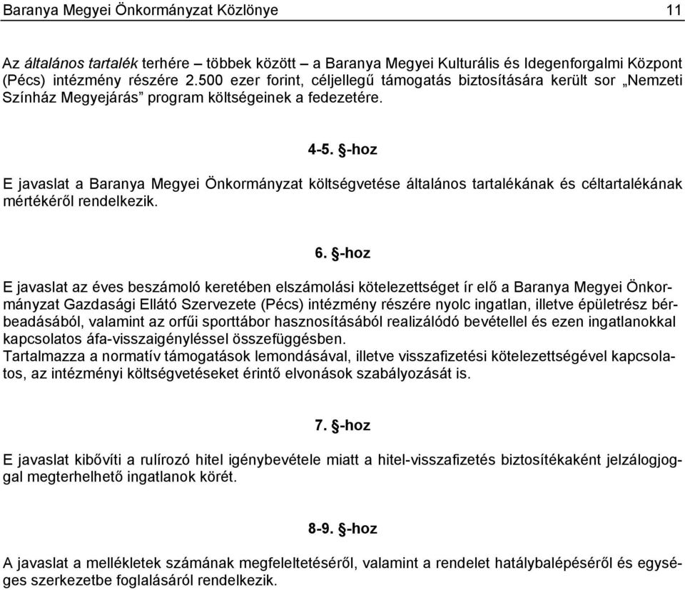 -hoz E javaslat a Baranya Megyei Önkormányzat költségvetése általános tartalékának és céltartalékának mértékéről rendelkezik. 6.