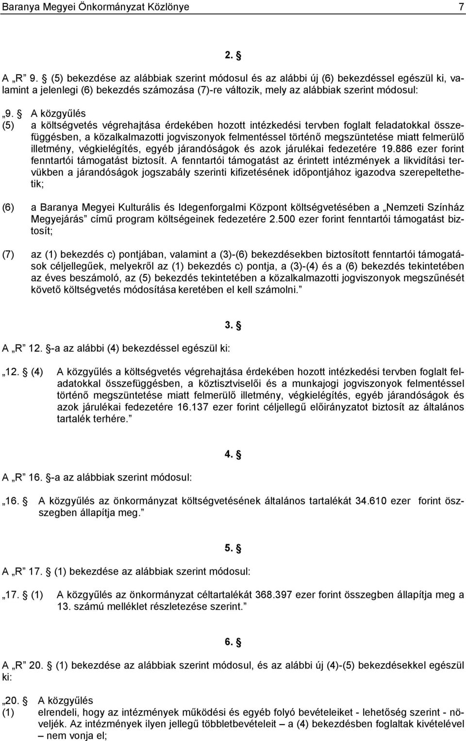 A közgyűlés (5) a költségvetés végrehajtása érdekében hozott intézkedési tervben foglalt feladatokkal összefüggésben, a közalkalmazotti jogviszonyok felmentéssel történő megszüntetése miatt felmerülő