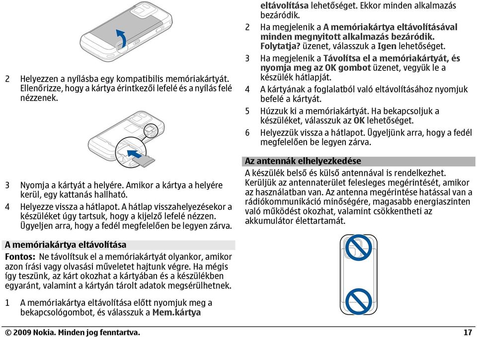 Ügyeljen arra, hogy a fedél megfelelően be legyen zárva. eltávolítása Ekkor minden alkalmazás bezáródik. 2 Ha megjelenik a A memóriakártya eltávolításával minden megnyitott alkalmazás bezáródik.