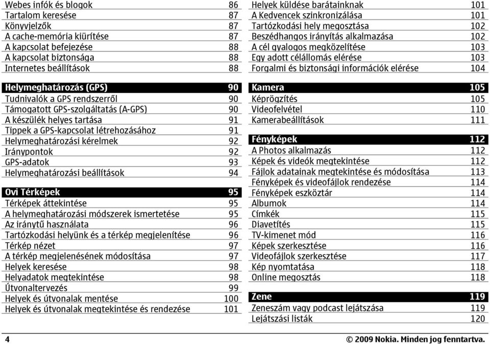 Helymeghatározási beállítások 94 Ovi Térképek 95 Térképek áttekintése 95 A helymeghatározási módszerek ismertetése 95 Az iránytű használata 96 Tartózkodási helyünk és a térkép megjelenítése 96 Térkép