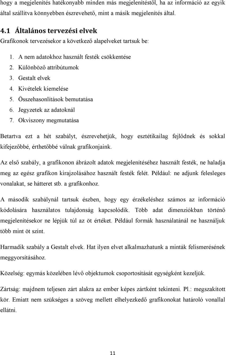 Kivételek kiemelése 5. Összehasonlítások bemutatása 6. Jegyzetek az adatoknál 7.