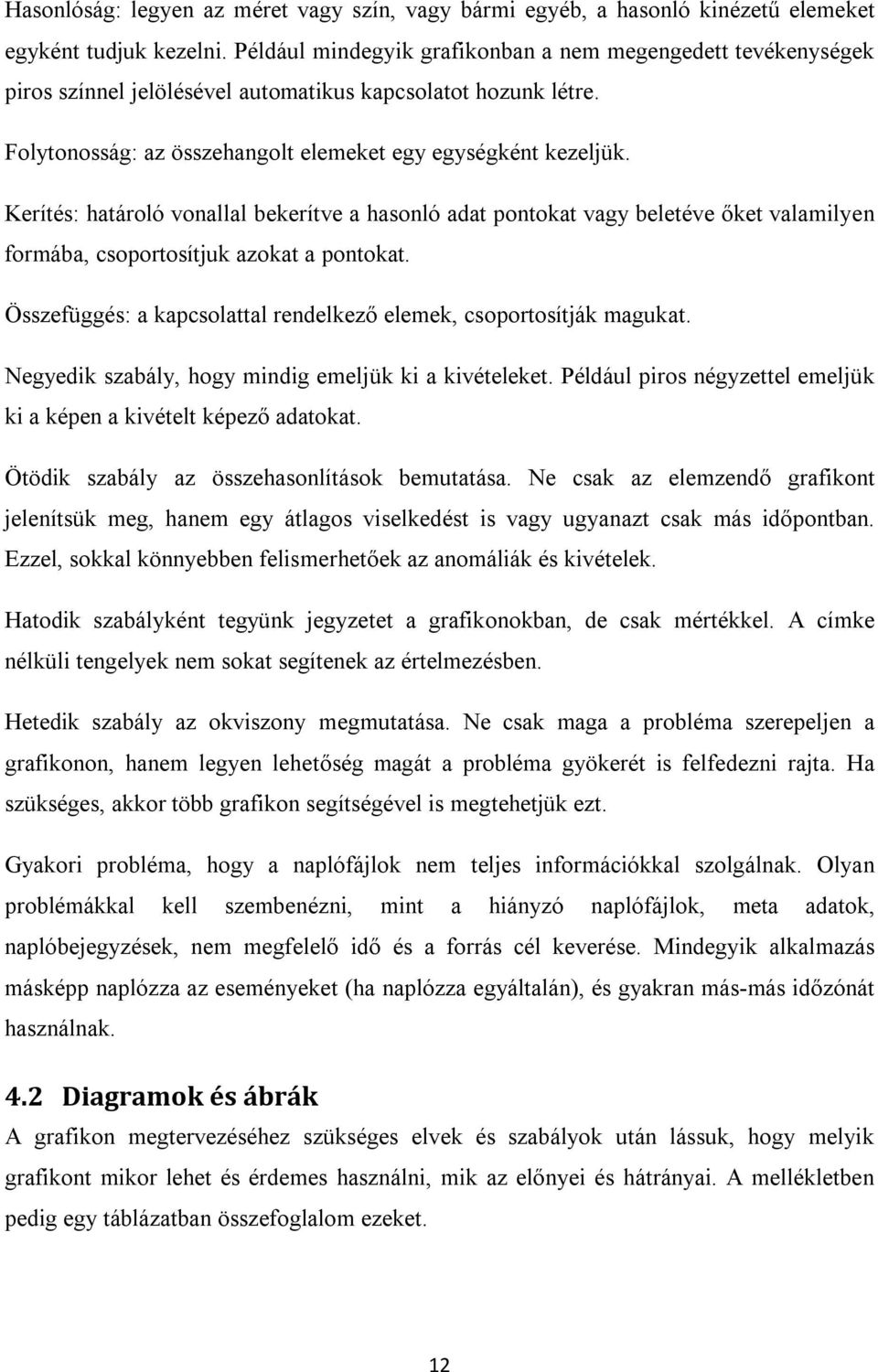 Kerítés: határoló vonallal bekerítve a hasonló adat pontokat vagy beletéve őket valamilyen formába, csoportosítjuk azokat a pontokat.