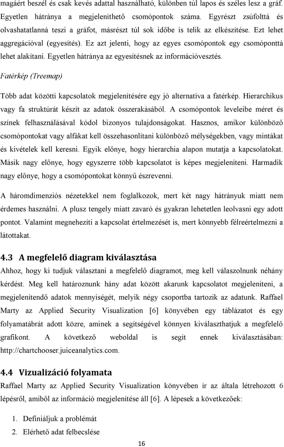 Ez azt jelenti, hogy az egyes csomópontok egy csomóponttá lehet alakítani. Egyetlen hátránya az egyesítésnek az információvesztés.