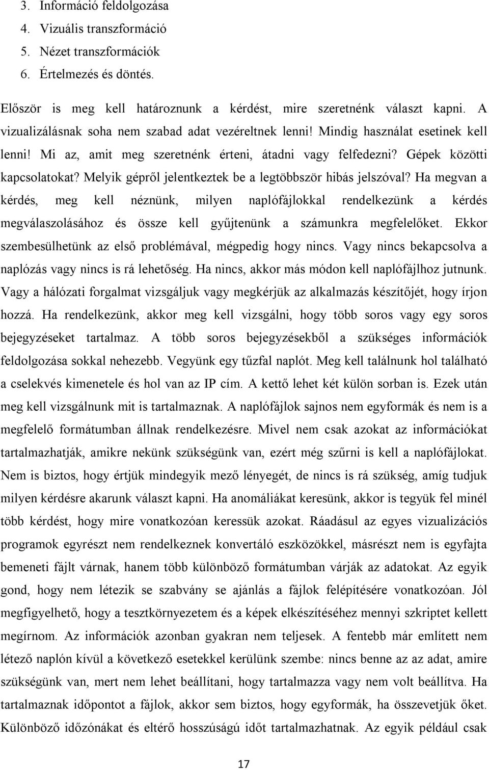 Melyik gépről jelentkeztek be a legtöbbször hibás jelszóval?