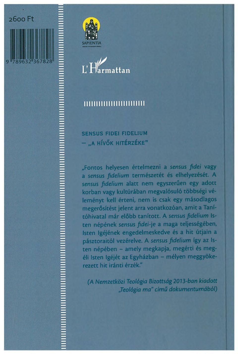 amit a Tanítóhivatal már előbb tanított. A sensus fidelium Isten népének sensus fidei-je a maga teljességében, Isten Igéjének engedelmeskedve és a hit útjain a pásztoraitól vezérelve.
