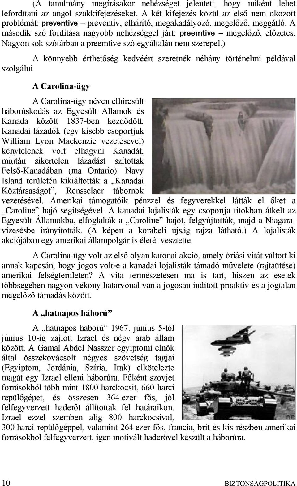 Nagyon sok szótárban a preemtive szó egyáltalán nem szerepel.) A könnyebb érthetőség kedvéért szeretnék néhány történelmi példával szolgálni.