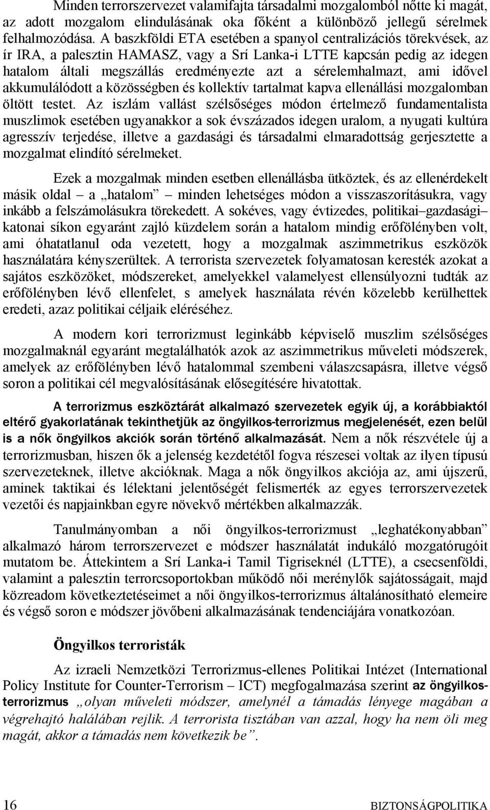 sérelemhalmazt, ami idővel akkumulálódott a közösségben és kollektív tartalmat kapva ellenállási mozgalomban öltött testet.