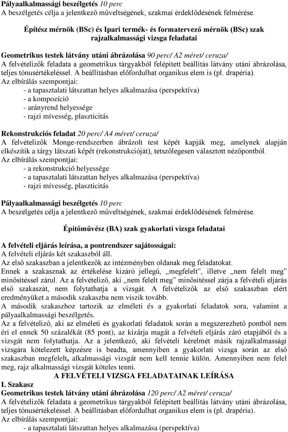 20 perc/ A4 méret/ ceruza/  Építőművész (BA) szak gyakorlati vizsga feladatai A felvételi eljárás leírása, a pontrendszer sajátosságai: A felvételi eljárás két szakaszból áll.