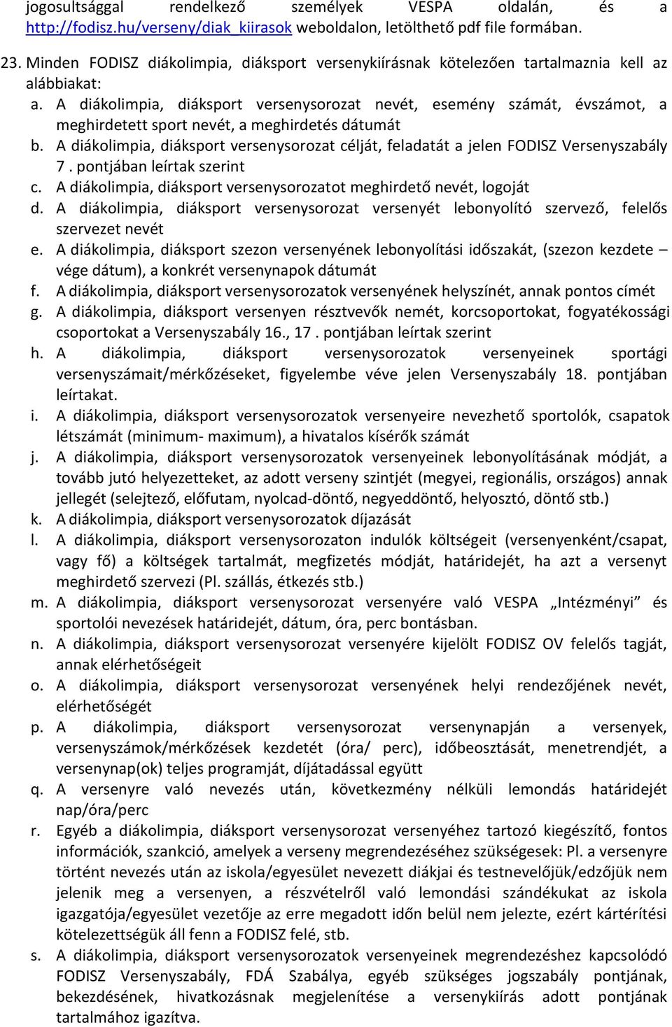 A diákolimpia, diáksport versenysorozat nevét, esemény számát, évszámot, a meghirdetett sport nevét, a meghirdetés dátumát b.