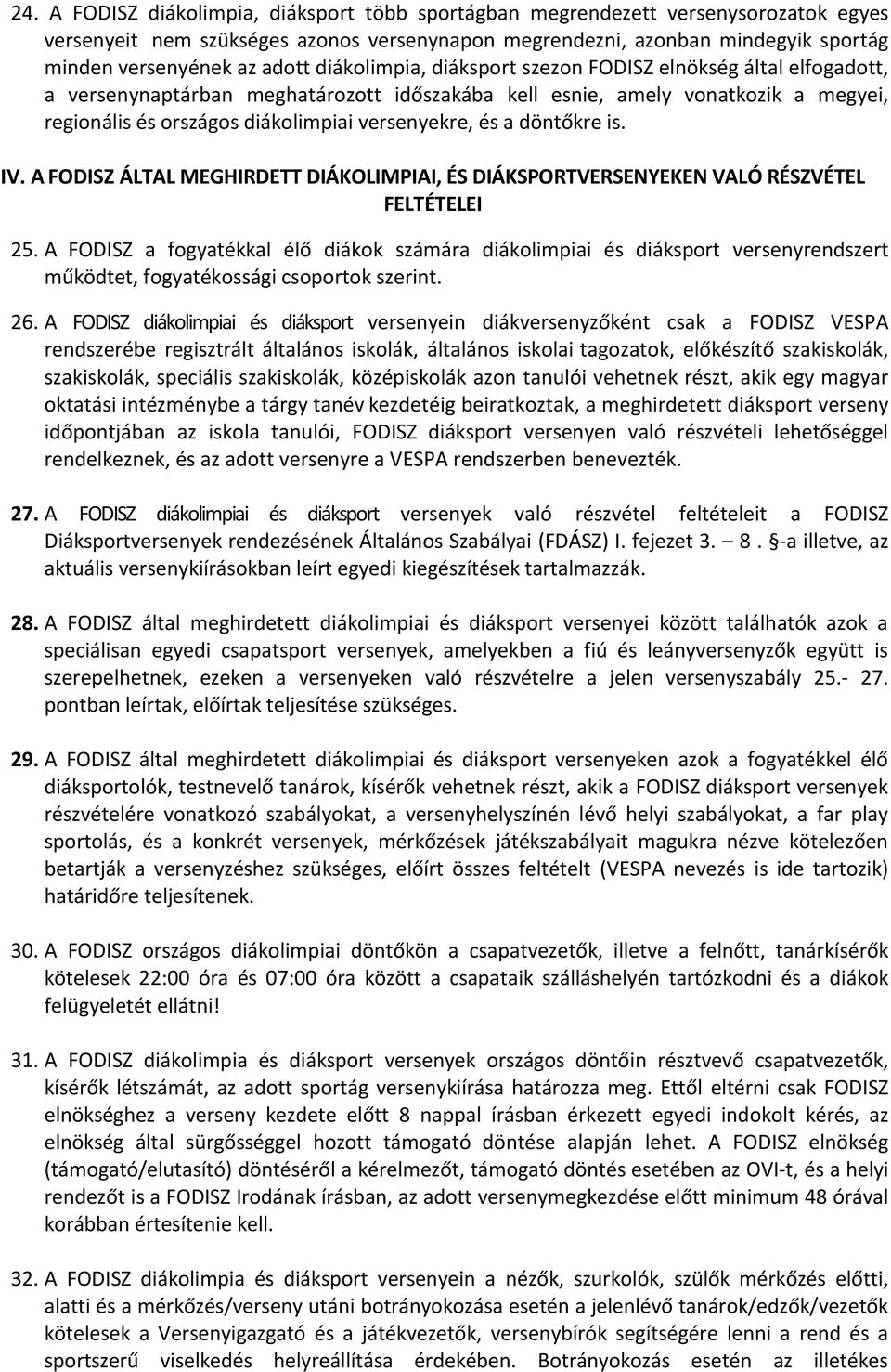 a döntőkre is. IV. A FODISZ ÁLTAL MEGHIRDETT DIÁKOLIMPIAI, ÉS DIÁKSPORTVERSENYEKEN VALÓ RÉSZVÉTEL FELTÉTELEI 25.