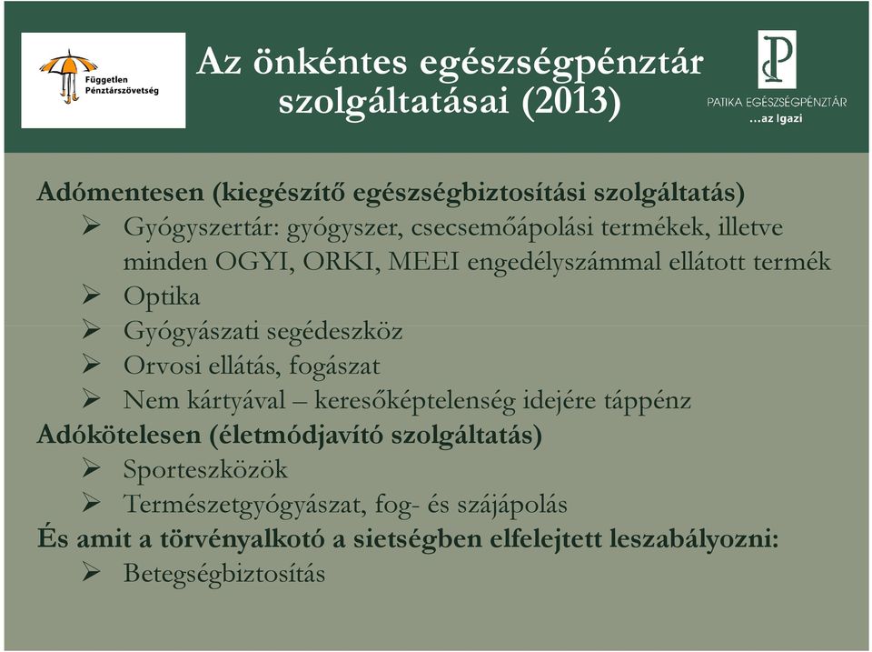 segédeszköz Orvosi ellátás, fogászat Nem kártyával keresőképtelenség idejére táppénz Adókötelesen (életmódjavító szolgáltatás)