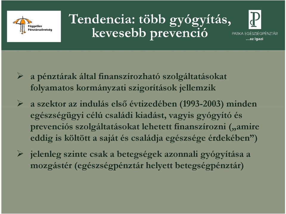 vagyis gyógyító és prevenciós szolgáltatásokat lehetett finanszírozni ( amire eddig is költött a saját és családja