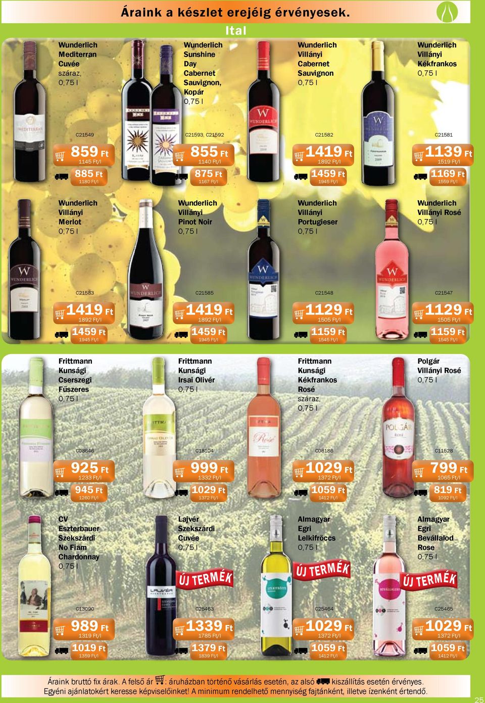 Ft 1140 Ft/l 875 Ft 1167 Ft/l 1419 Ft 1892 Ft/l 1459 Ft 1945 Ft/l 1139 Ft 1519 Ft/l 1169 Ft 1559 Ft/l Wunderlich Villányi Merlot Wunderlich Villányi Pinot Noir Wunderlich Villányi Portugieser