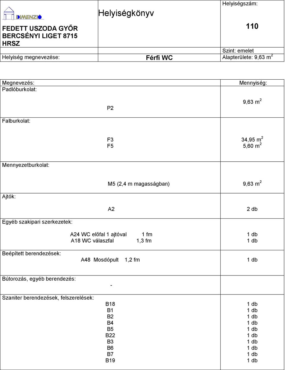 9,63 m 2 A2 A24 WC előfal 1 ajtóval A18 WC válaszfal 1 fm
