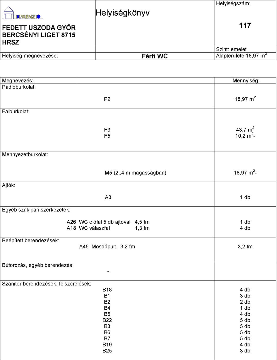 4 m magasságban) 18,97 m 2 - A3 A26 WC előfal 5 db ajtóval 4,5 fm A18 WC