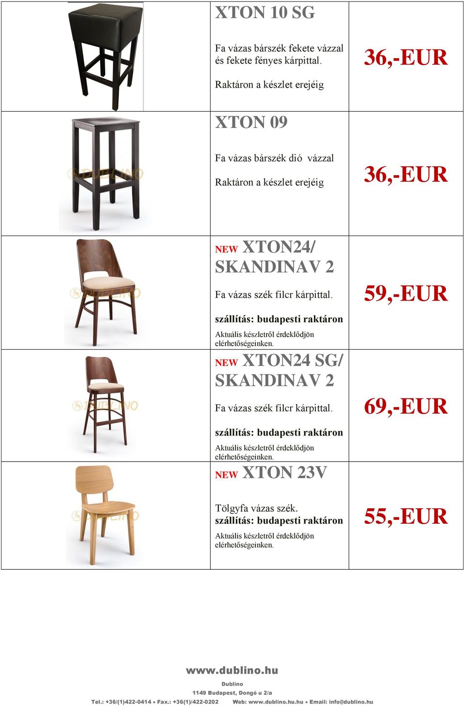 Showroom: DUBLINO LINE. ,Beltéri éttermi székek. Áraink a készlet erejéig  érvényesek, további más kedvezménnyel össze nem vonható. NEW XTON 20/ wenge  - PDF Free Download