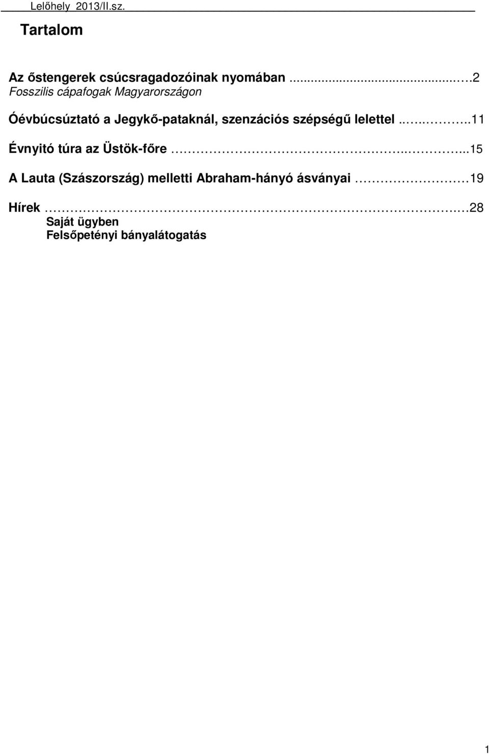 szenzációs szépségő lelettel......11 Évnyitó túra az Üstök-fıre.